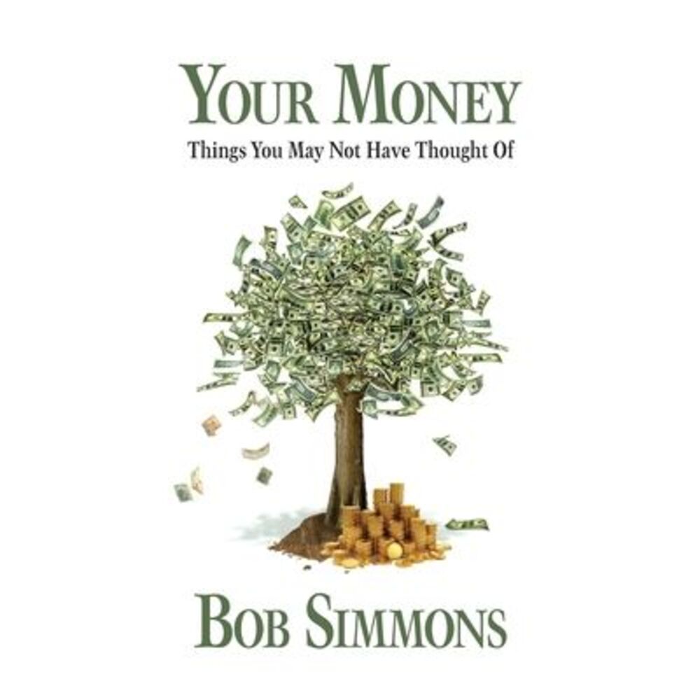 YOUR MONEY Things You May Not Have Thought Of -- Bob Simmons
